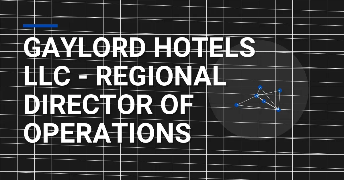 Gaylord Hotels LLC - Regional Director of Operations