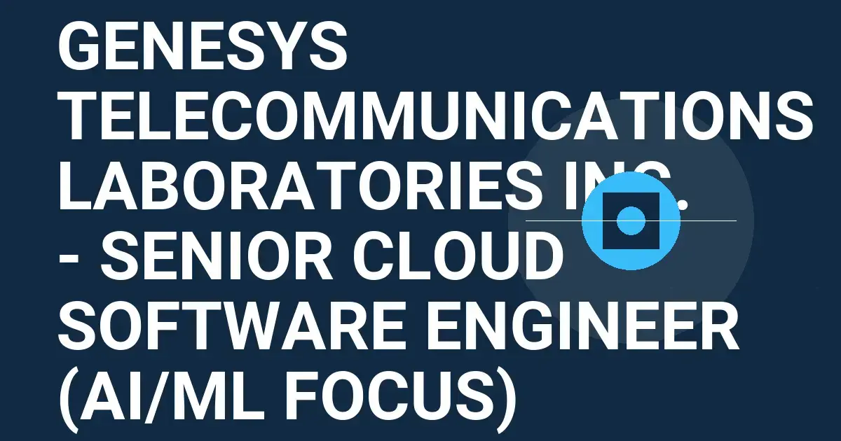 Genesys Telecommunications Laboratories Inc. - Senior Cloud Software Engineer (AI/ML Focus)