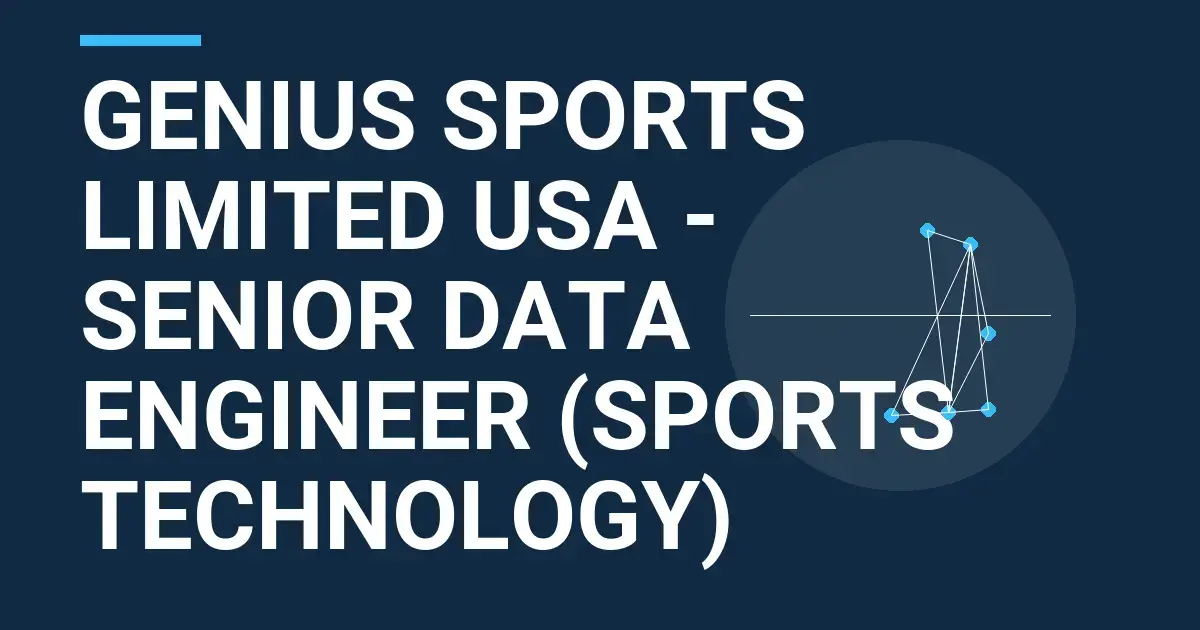 Genius Sports Limited USA - Senior Data Engineer (Sports Technology)