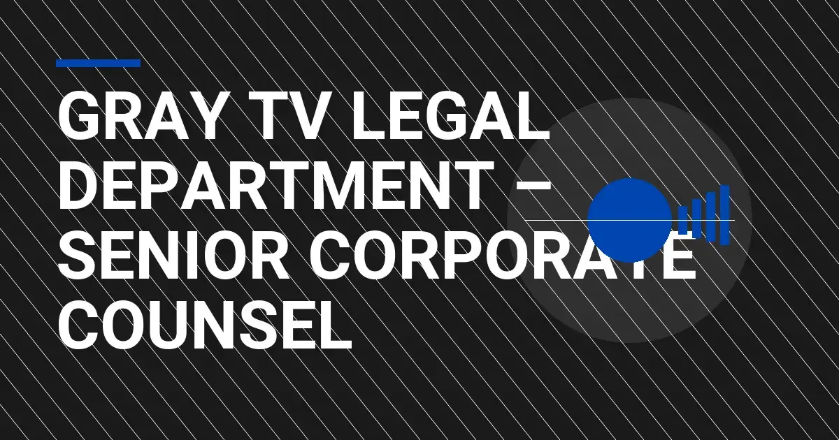 Gray TV Legal Department – Senior Corporate Counsel