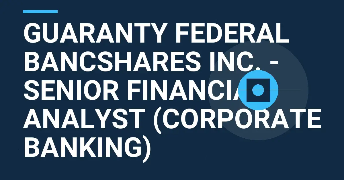 Guaranty Federal Bancshares Inc. - Senior Financial Analyst (Corporate Banking)