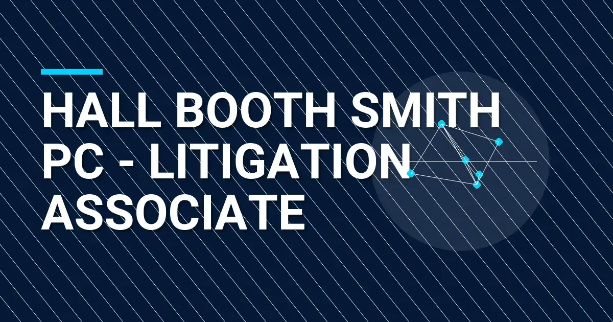 Hall Booth Smith PC - Litigation Associate
