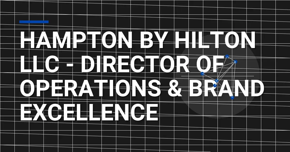 Hampton by Hilton LLC - Director of Operations & Brand Excellence