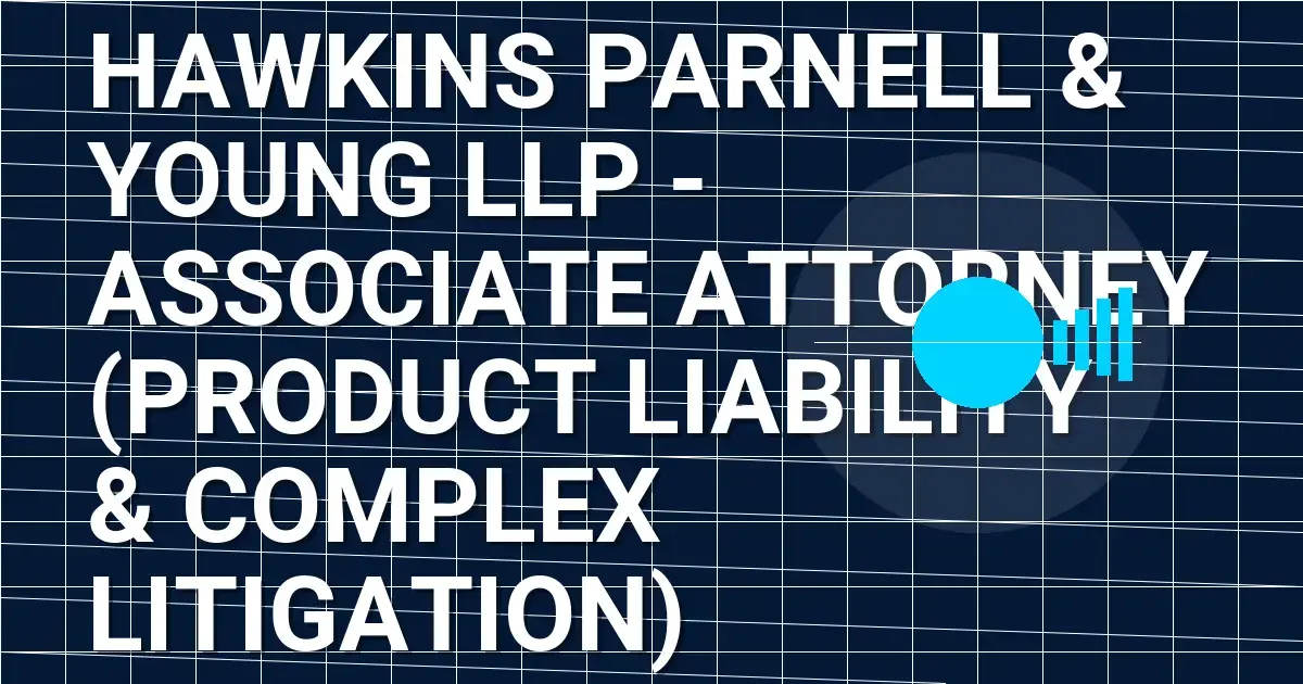 Hawkins Parnell & Young LLP - Associate Attorney (Product Liability & Complex Litigation)
