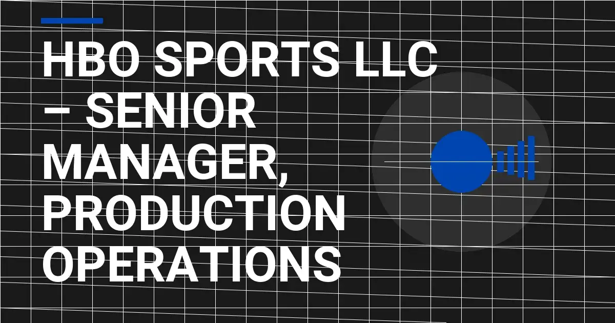HBO Sports LLC – Senior Manager, Production Operations