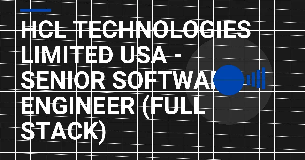 HCL Technologies Limited USA - Senior Software Engineer (Full Stack)