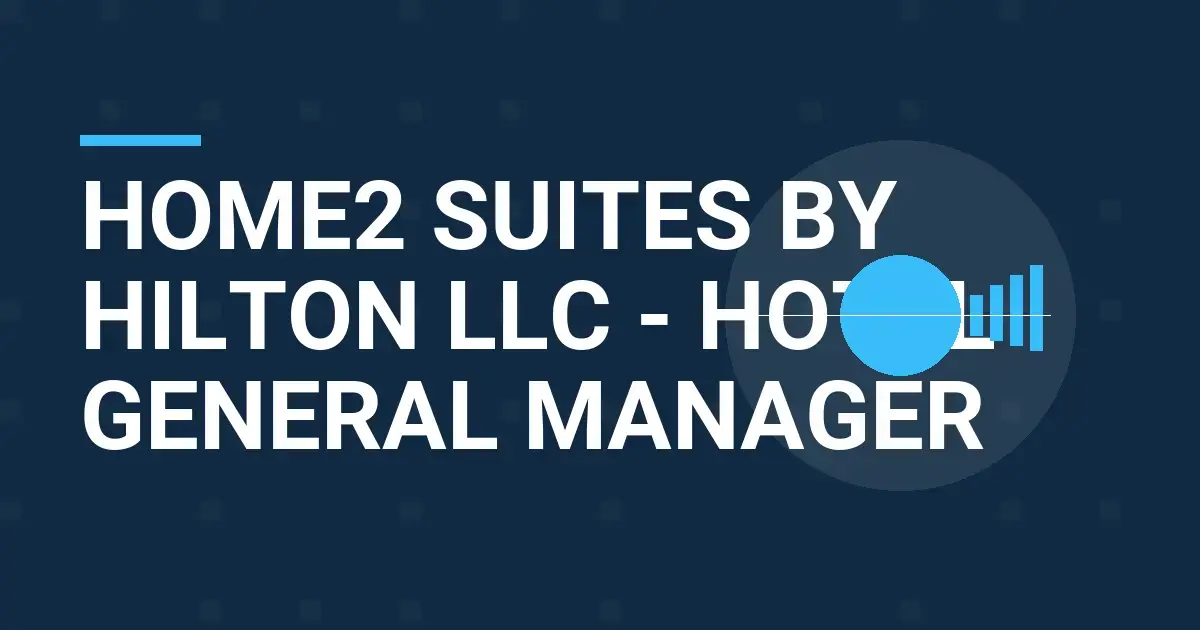 Home2 Suites by Hilton LLC - Hotel General Manager