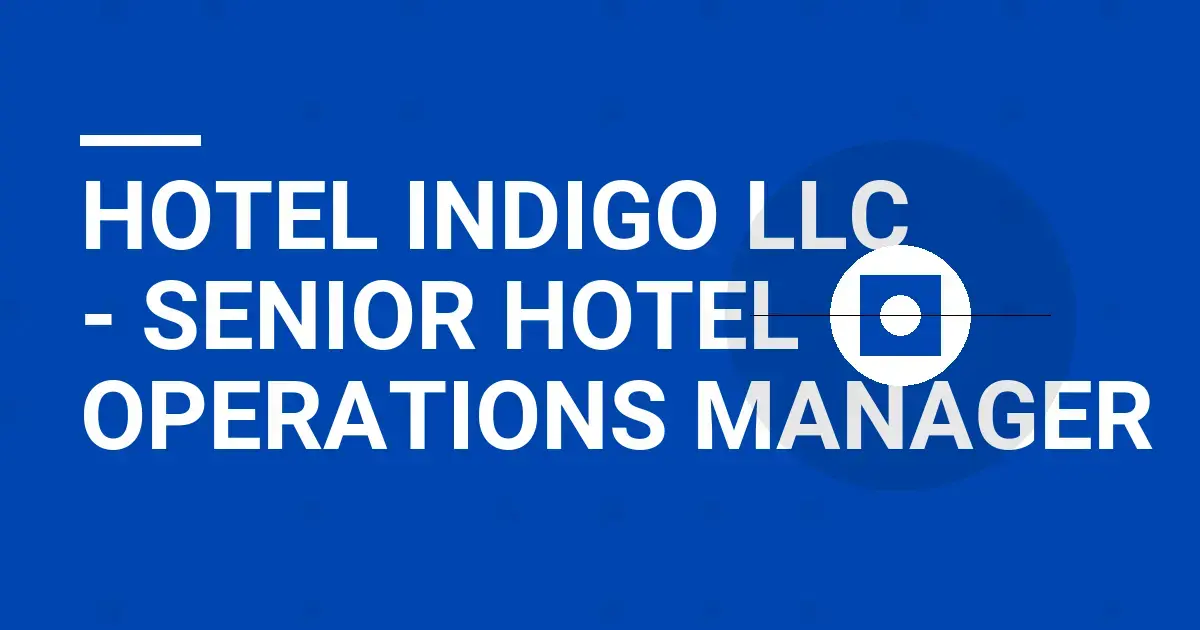 Hotel Indigo LLC - Senior Hotel Operations Manager