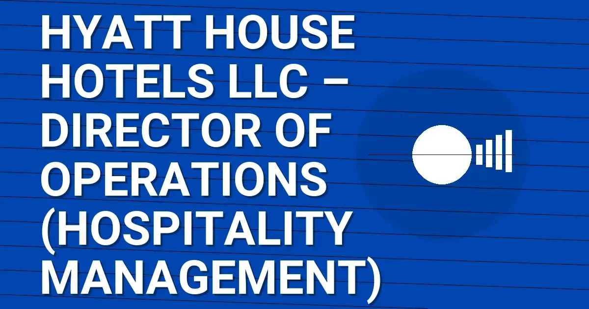 Hyatt House Hotels LLC – Director of Operations (Hospitality Management)