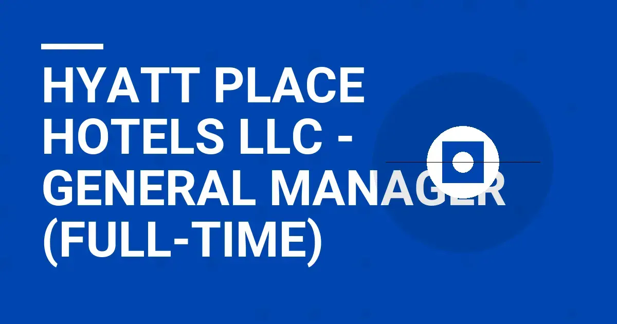 Hyatt Place Hotels LLC - General Manager (Full-Time)