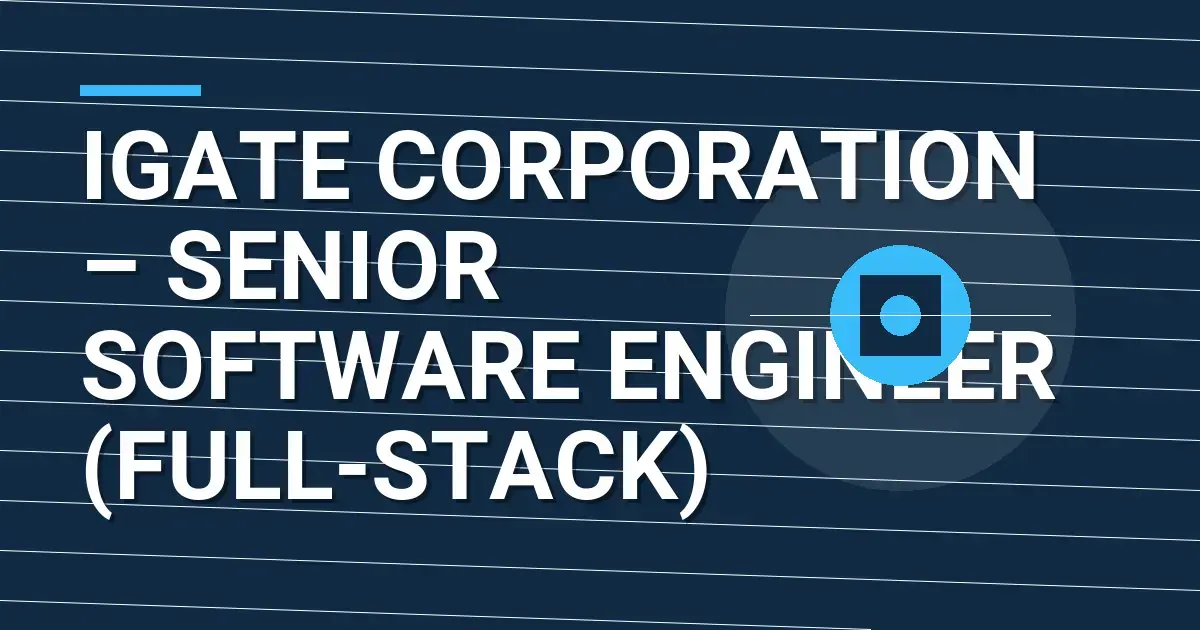 IGATE Corporation – Senior Software Engineer (Full-Stack)