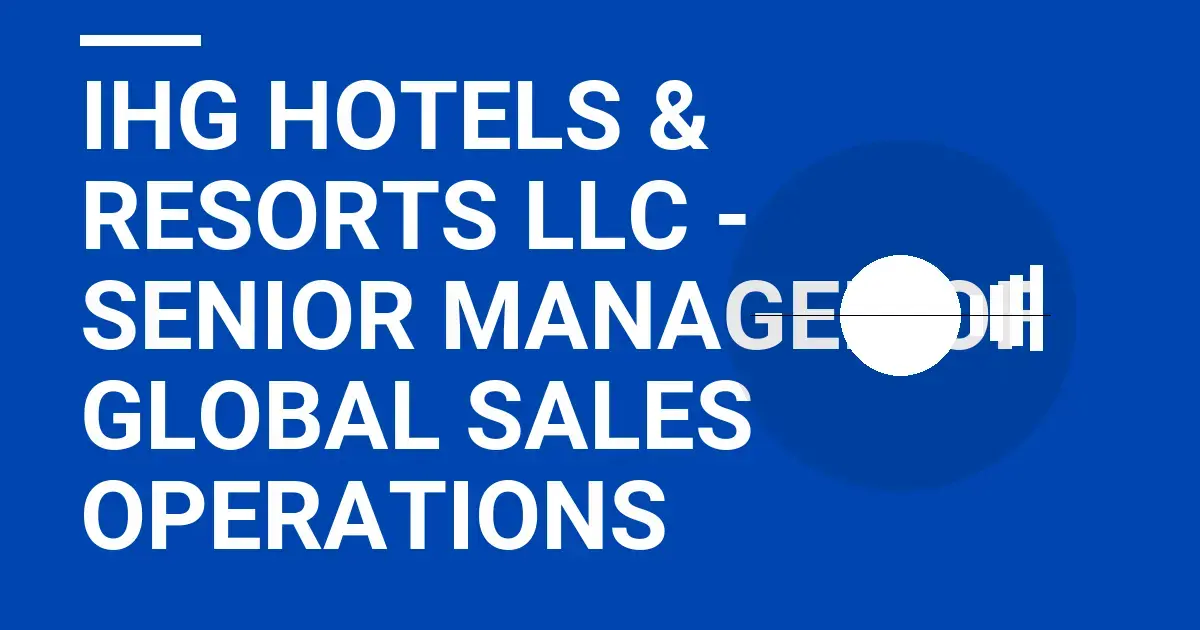 IHG Hotels & Resorts LLC - Senior Manager of Global Sales Operations