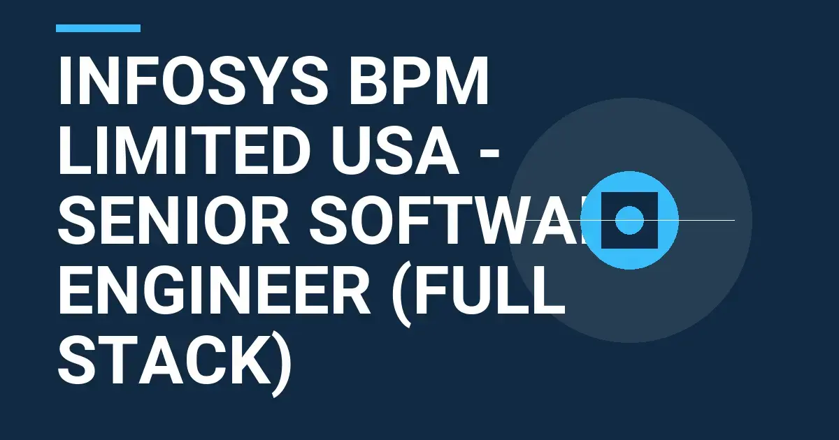 Infosys BPM Limited USA - Senior Software Engineer (Full Stack)