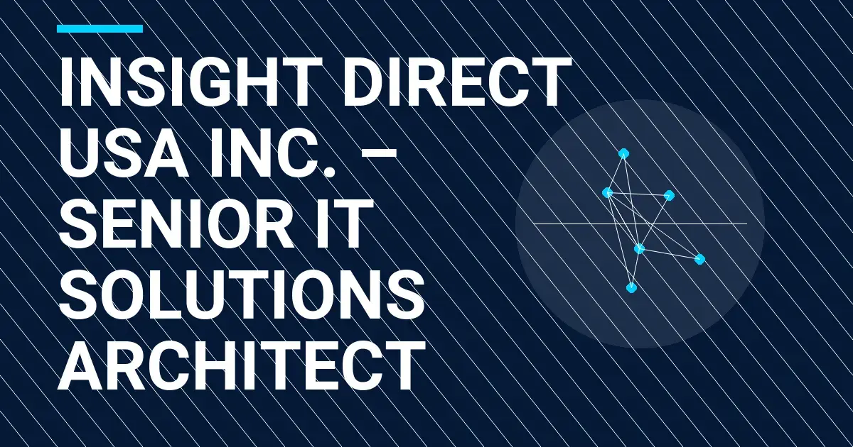 Insight Direct USA Inc. – Senior IT Solutions Architect