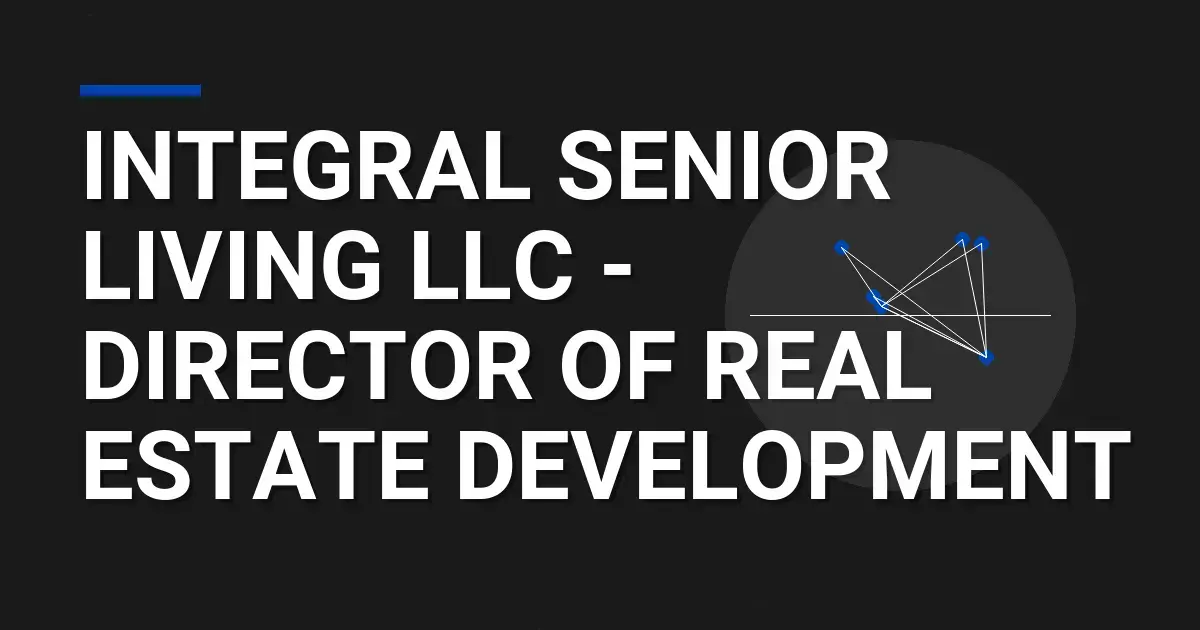 Integral Senior Living LLC - Director of Real Estate Development