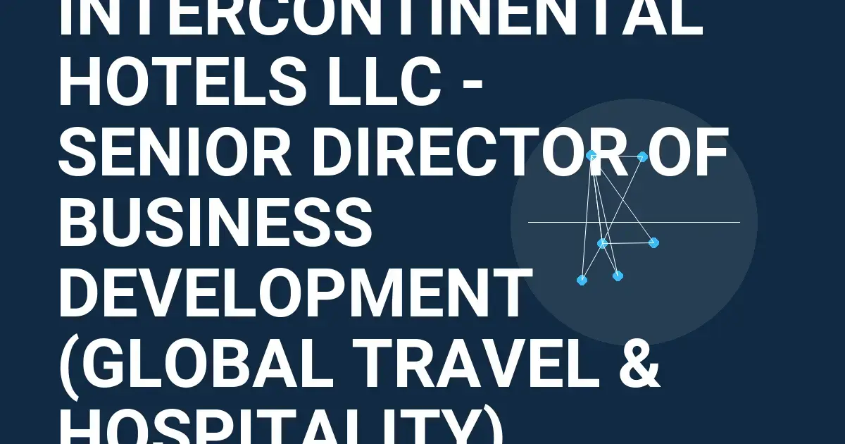 InterContinental Hotels LLC - Senior Director of Business Development (Global Travel & Hospitality)
