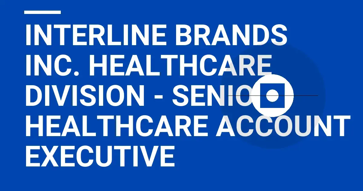 Interline Brands Inc. Healthcare Division - Senior Healthcare Account Executive