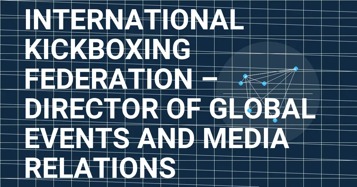 International Kickboxing Federation – Director of Global Events and Media Relations