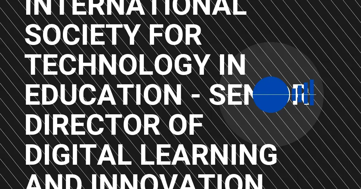 International Society for Technology in Education - Senior Director of Digital Learning and Innovation