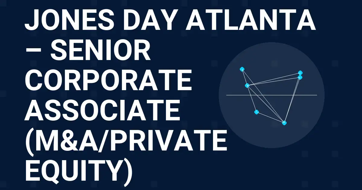 Jones Day Atlanta – Senior Corporate Associate (M&A/Private Equity)