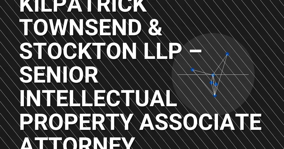 Kilpatrick Townsend & Stockton LLP – Senior Intellectual Property Associate Attorney