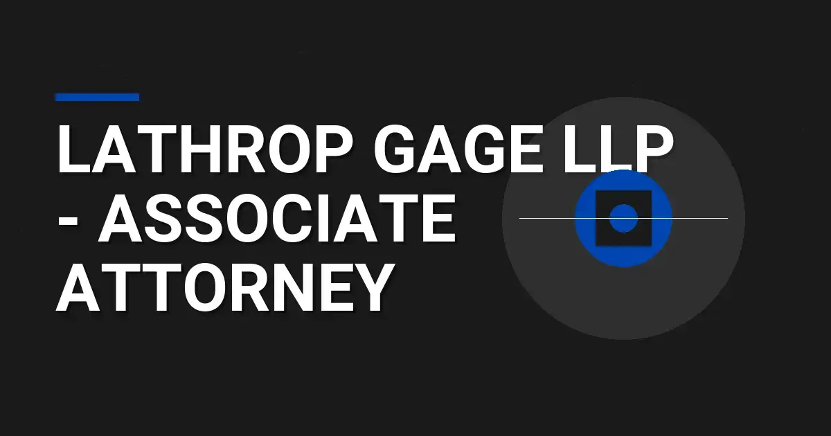 Lathrop Gage LLP - Associate Attorney