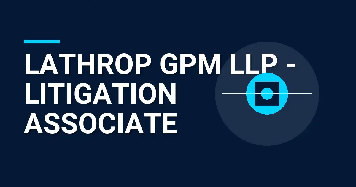 Lathrop GPM LLP - Litigation Associate