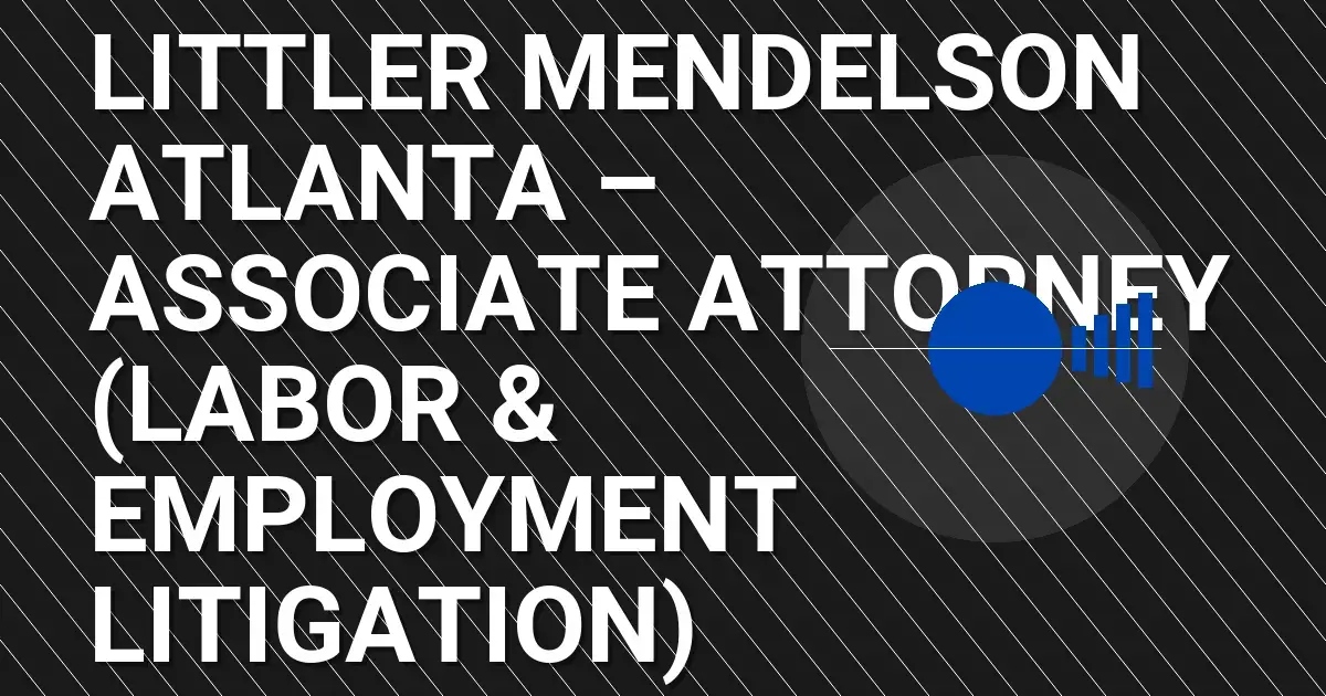 Littler Mendelson Atlanta – Associate Attorney (Labor & Employment Litigation)