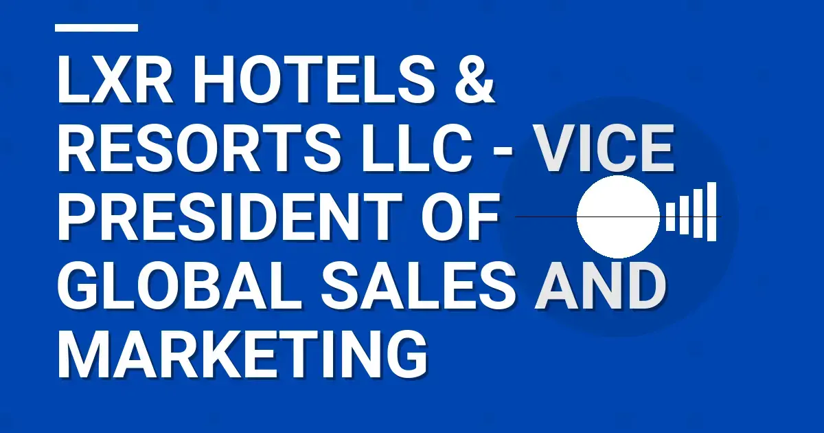 LXR Hotels & Resorts LLC - Vice President of Global Sales and Marketing
