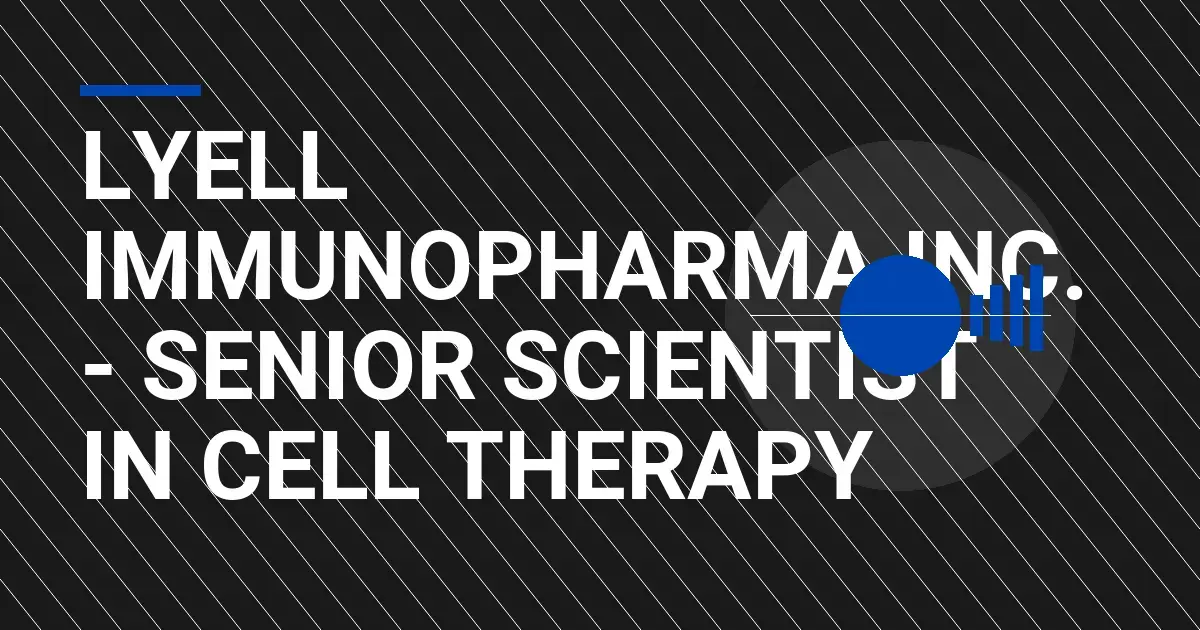 Lyell Immunopharma Inc. - Senior Scientist in Cell Therapy