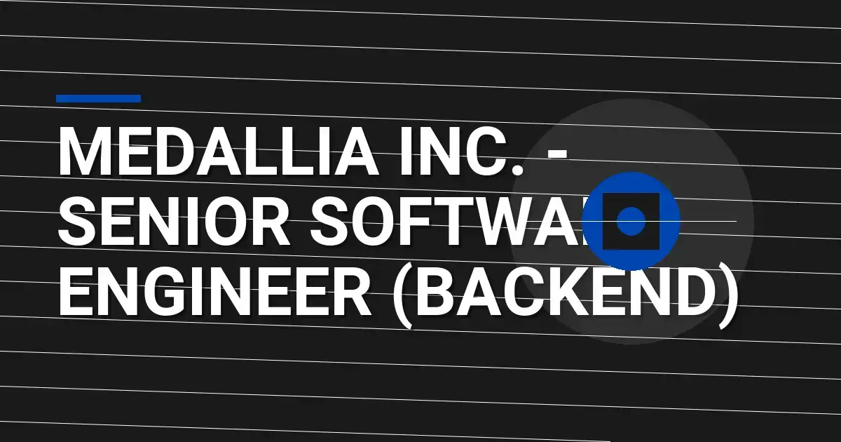 Medallia Inc. - Senior Software Engineer (Backend)