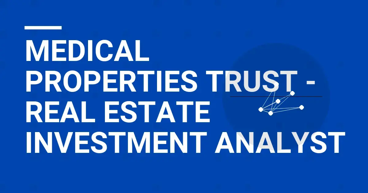 Medical Properties Trust - Real Estate Investment Analyst