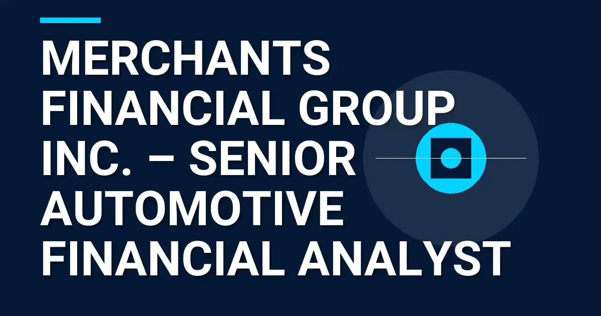 Merchants Financial Group Inc. – Senior Automotive Financial Analyst