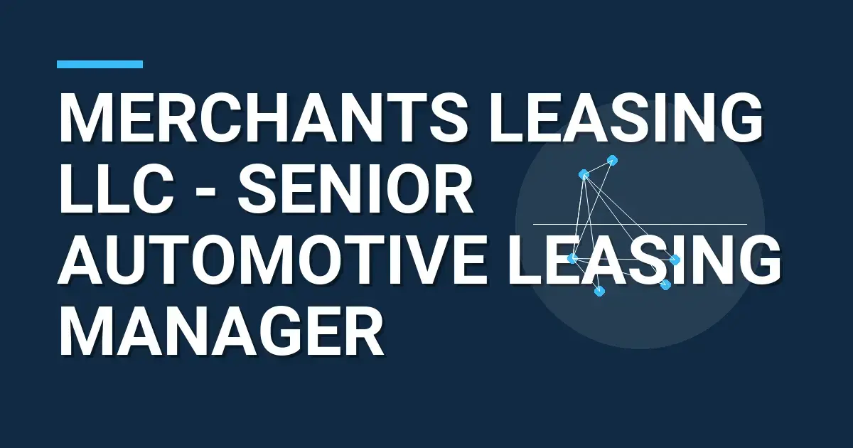 Merchants Leasing LLC - Senior Automotive Leasing Manager