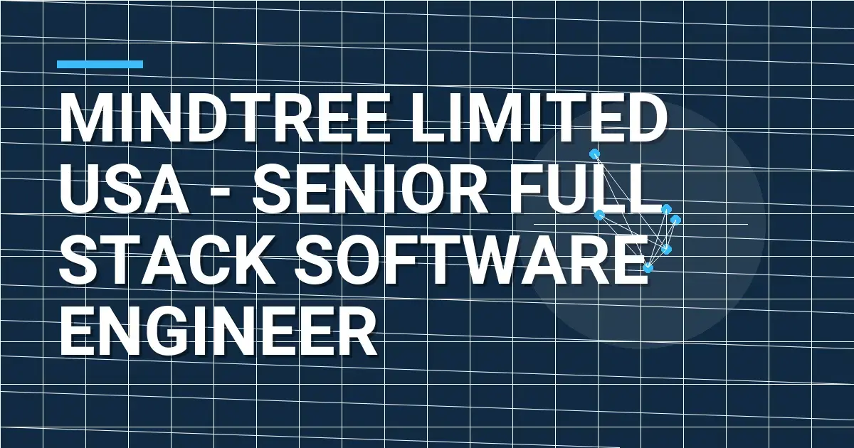Mindtree Limited USA - Senior Full Stack Software Engineer