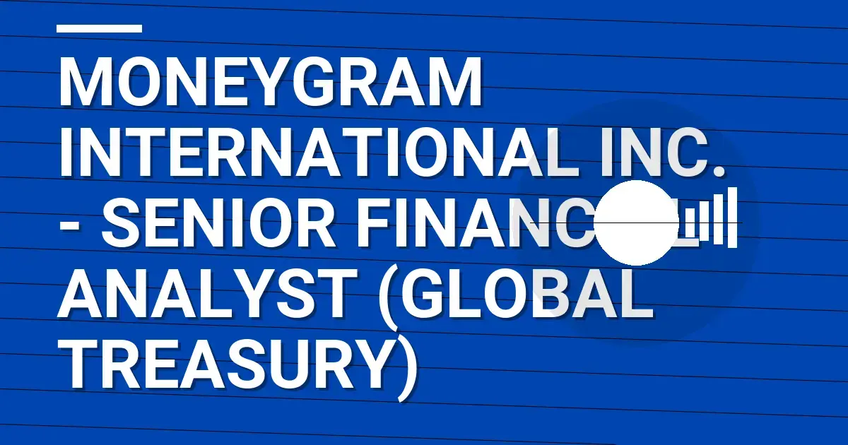 MoneyGram International Inc. - Senior Financial Analyst (Global Treasury)