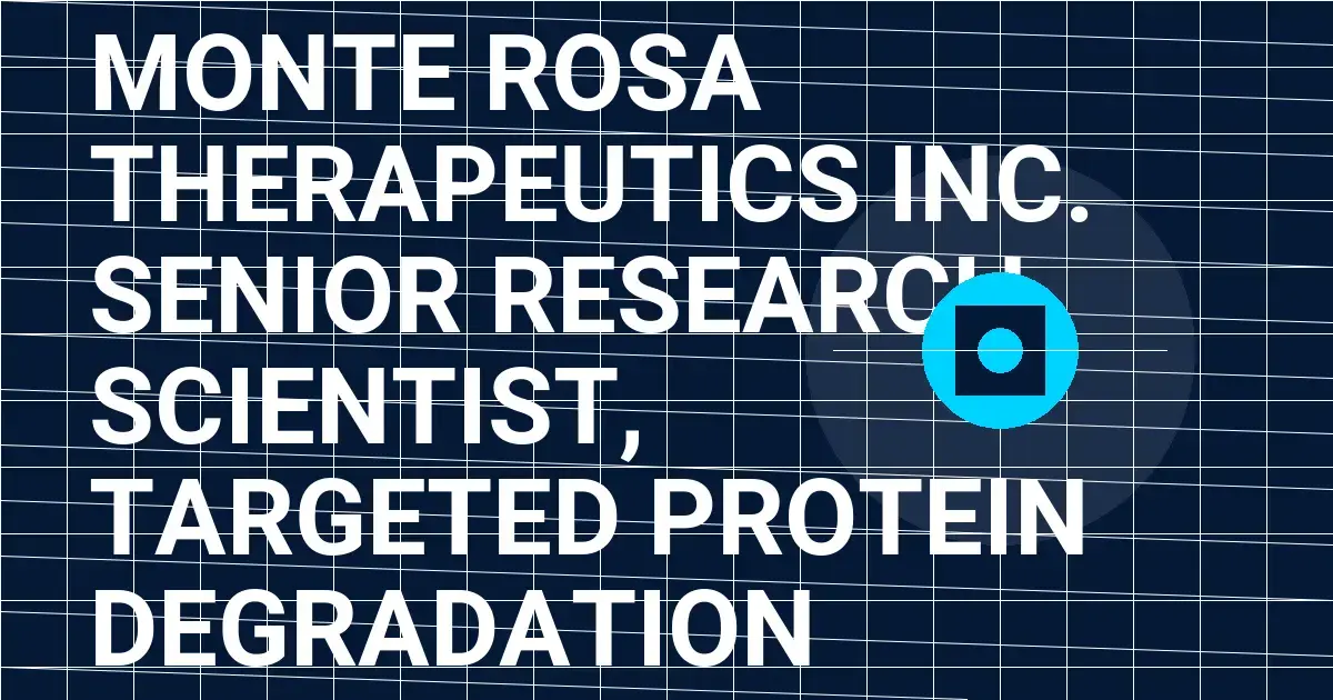Monte Rosa Therapeutics Inc. Senior Research Scientist, Targeted Protein Degradation