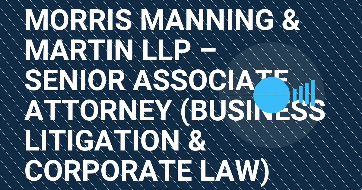 Morris Manning & Martin LLP – Senior Associate Attorney (Business Litigation & Corporate Law)
