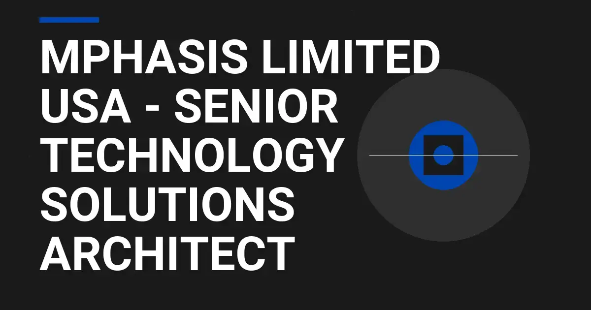 Mphasis Limited USA - Senior Technology Solutions Architect