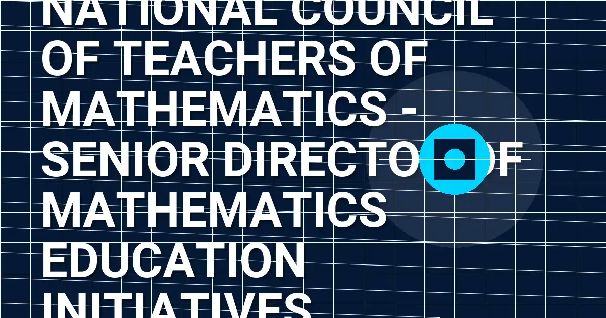 National Council of Teachers of Mathematics - Senior Director of Mathematics Education Initiatives