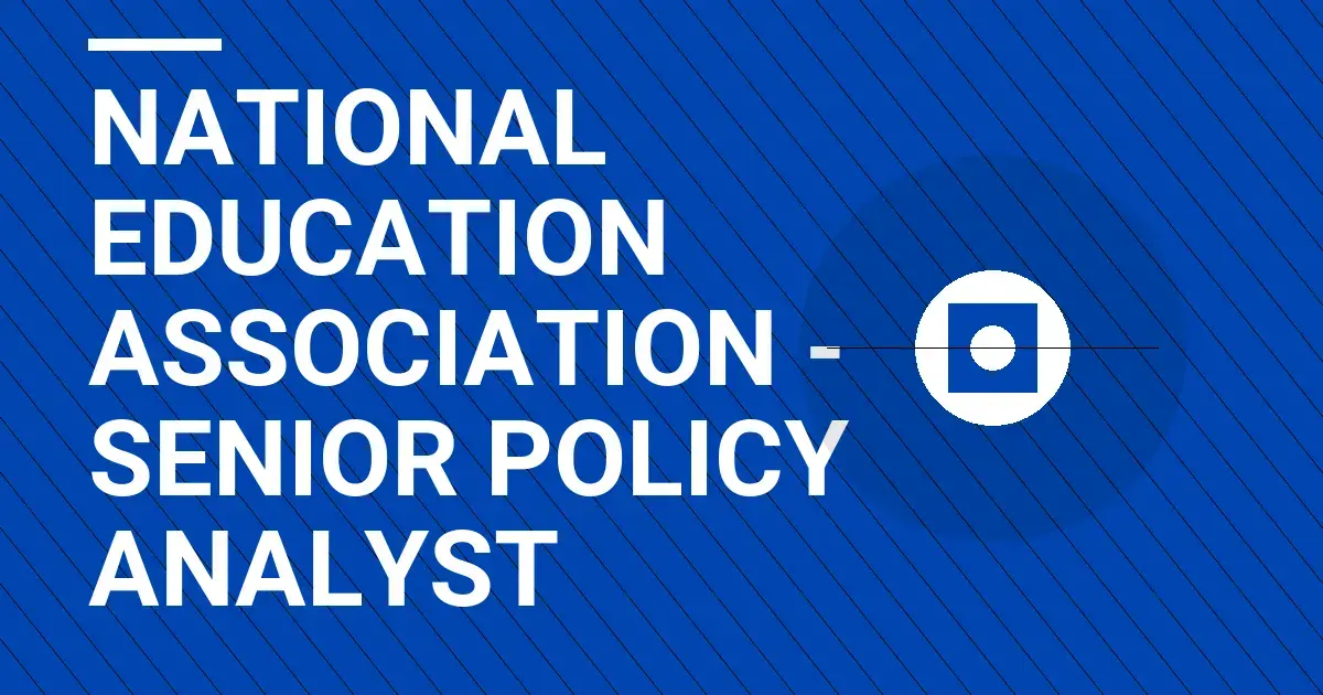 National Education Association - Senior Policy Analyst