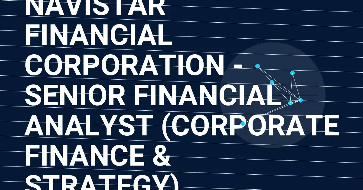 Navistar Financial Corporation - Senior Financial Analyst (Corporate Finance & Strategy)