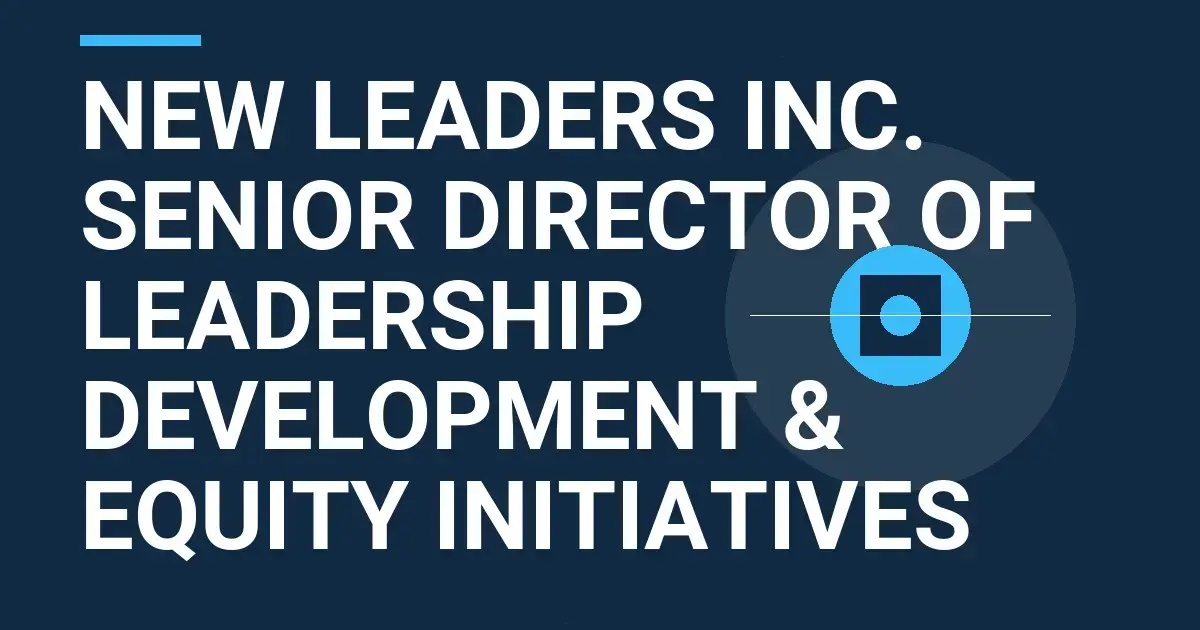New Leaders Inc. Senior Director of Leadership Development & Equity Initiatives