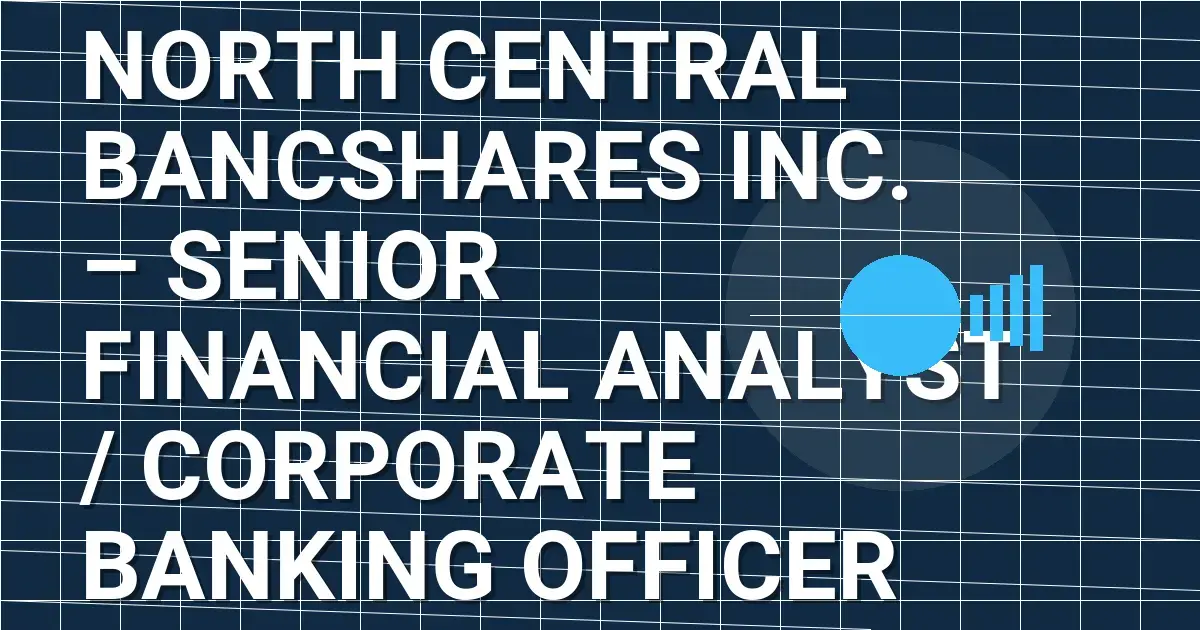 North Central Bancshares Inc. – Senior Financial Analyst / Corporate Banking Officer