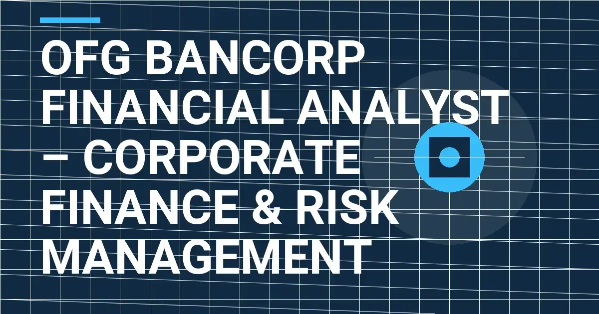 OFG Bancorp Financial Analyst – Corporate Finance & Risk Management