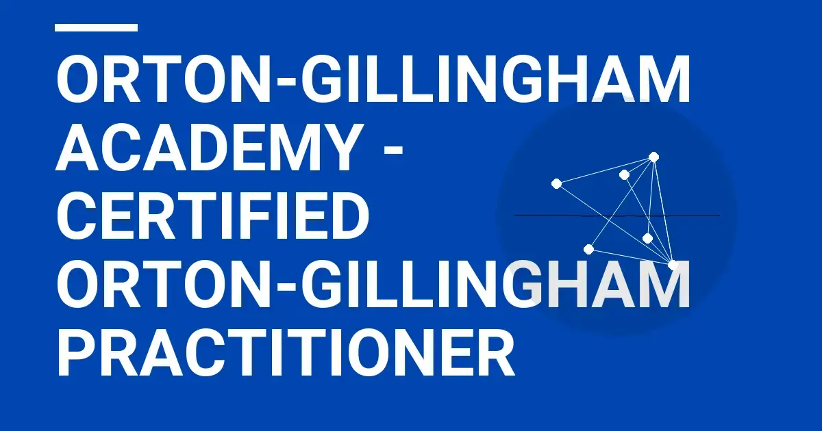 Orton-Gillingham Academy - Certified Orton-Gillingham Practitioner