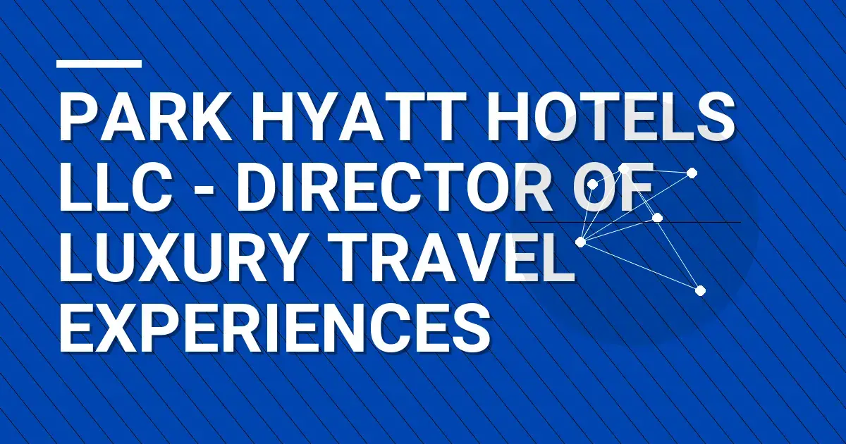 Park Hyatt Hotels LLC - Director of Luxury Travel Experiences