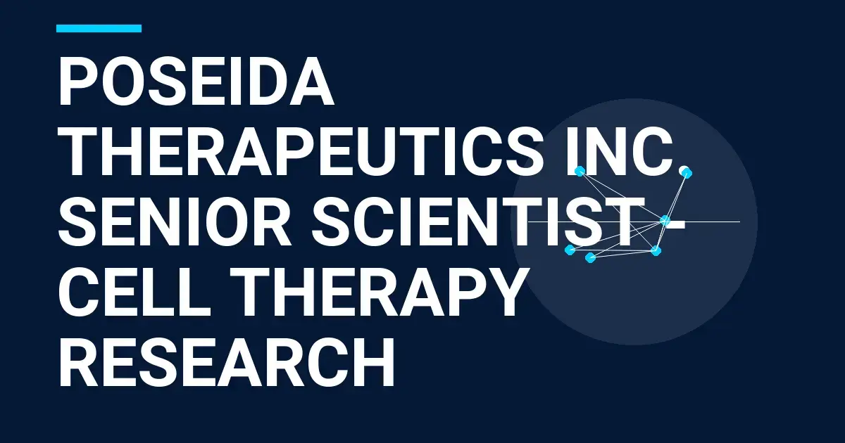 Poseida Therapeutics Inc. Senior Scientist - Cell Therapy Research