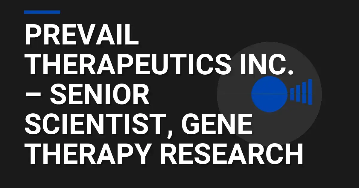 Prevail Therapeutics Inc. – Senior Scientist, Gene Therapy Research