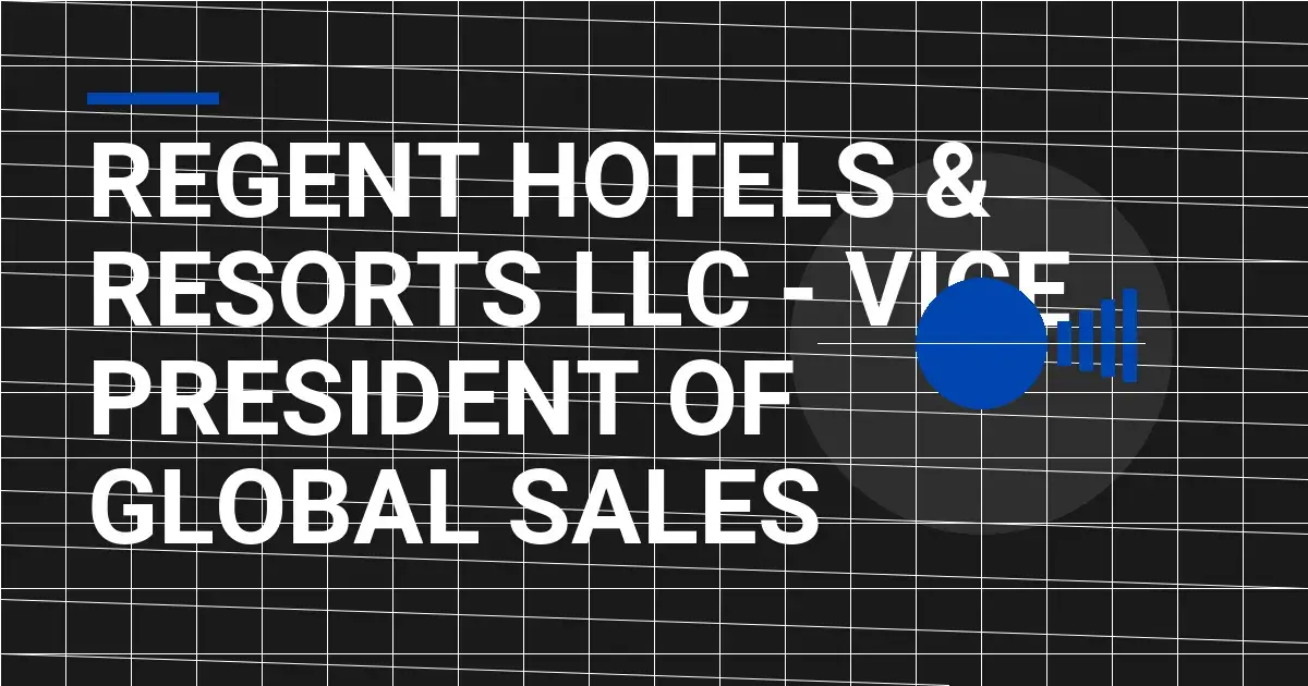 Regent Hotels & Resorts LLC - Vice President of Global Sales